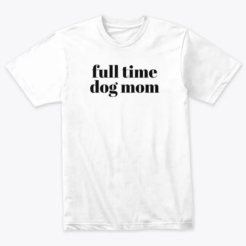 Full Time Dog Mom